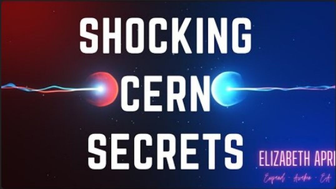 Elizabeth April: CERN Exposed July 5th 2022