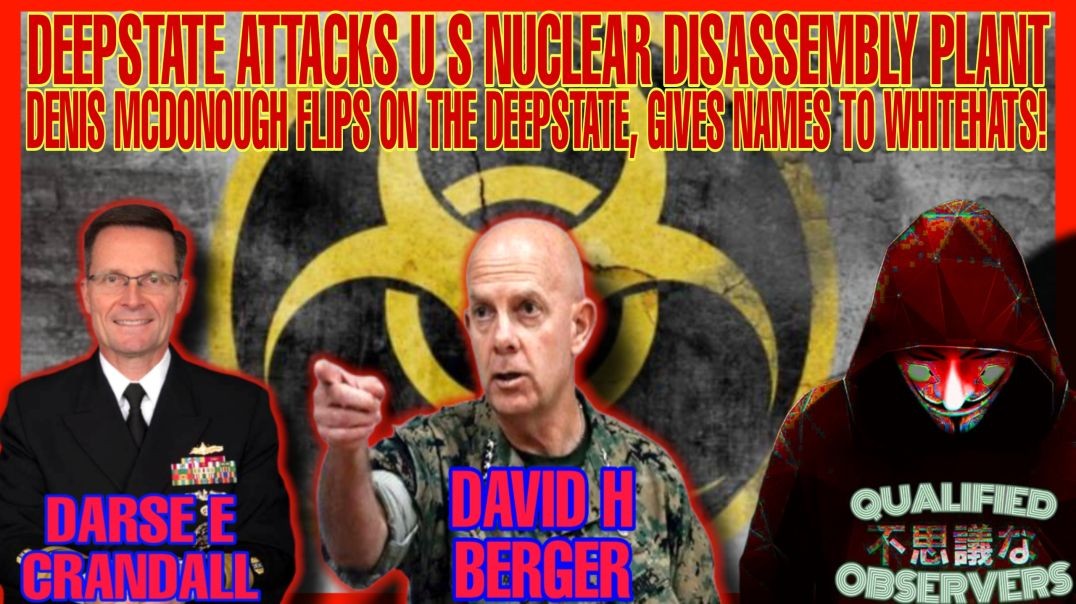 DEEPSTATE ATTACKS NUCLEAR PLANT, DENIS MCDONOUGH FLIPS AND GIVES NAMES TO THE WHITEHATS!