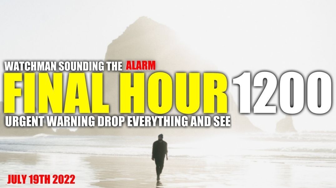 FINAL HOUR 1200cFINAL HOUR 1200 - URGENT WARNING DROP EVERYTHING AND SEE - WATCHMAN SOUNDING THE ALA