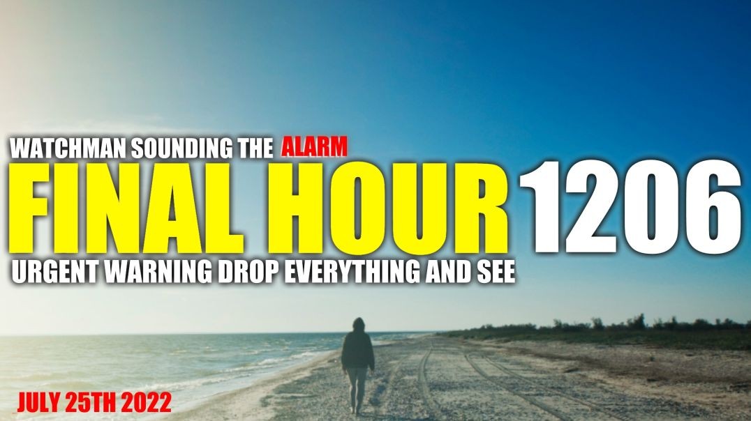 FINAL HOUR 1206 - URGENT WARNING DROP EVERYTHING AND SEE - WATCHMAN SOUNDING THE ALARM