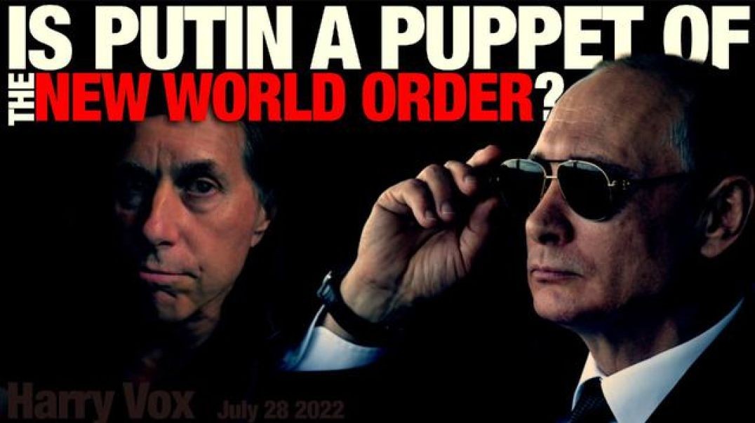 Is Putin A Puppet Of The New World Order? - Harry Vox