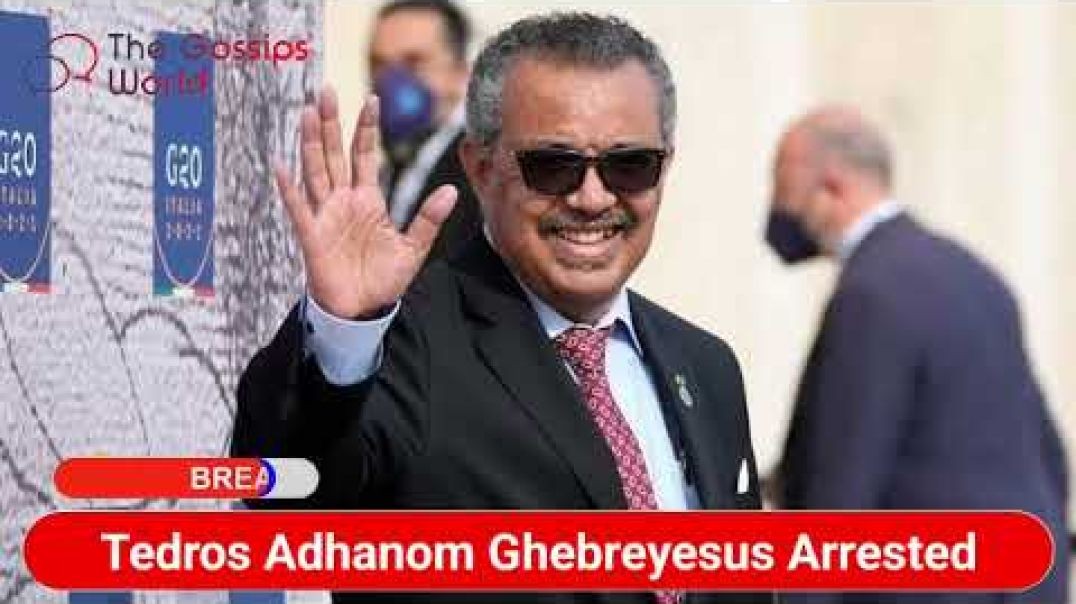 Tedros Adhanom Ghebreyesus Arrested: Why Was WHO Director Arrested? For, Charges & Allegations