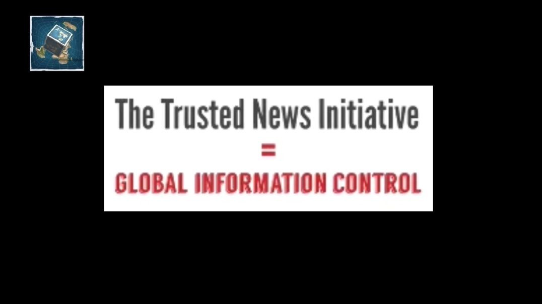 The Trusted News Intitative - Created by the British Government