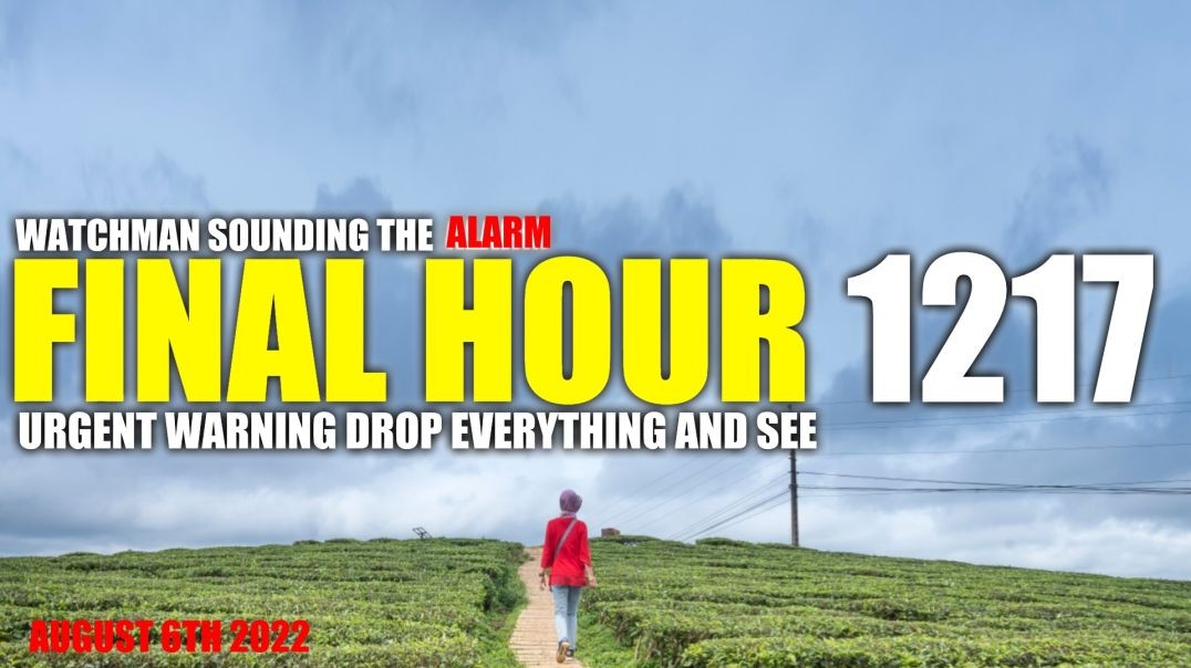 FINAL HOUR 1217 - URGENT WARNING DROP EVERYTHING AND SEE - WATCHMAN SOUNDING THE ALARM
