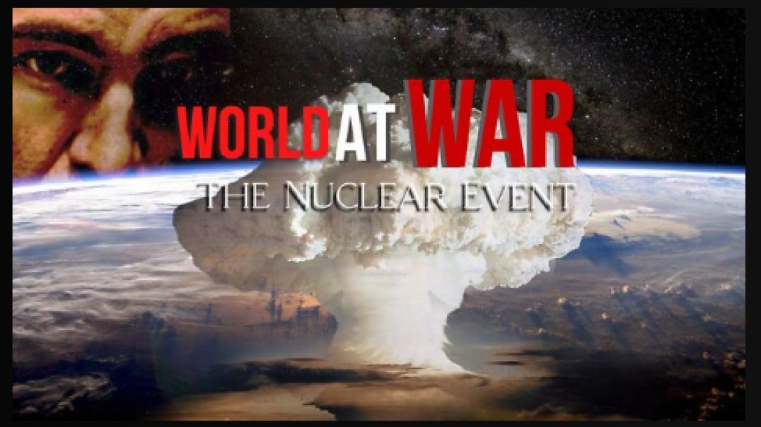World At War with Dean Ryan- 'The Nuclear Event'