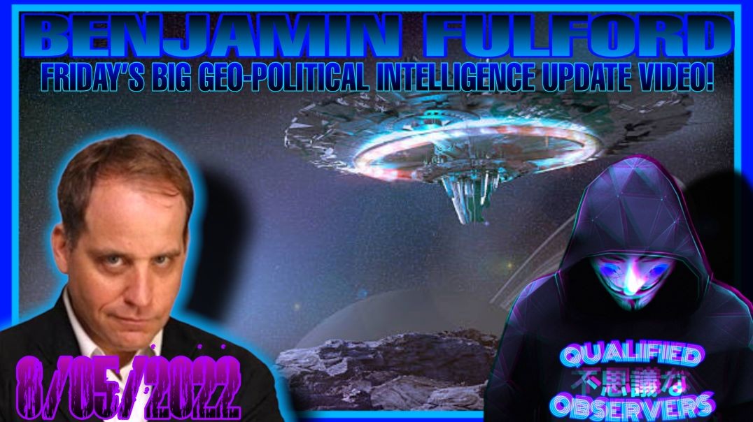 BENJAMIN FULFORD: FRIDAY’S BIG GEO-POLITICAL INTELLIGENCE UPDATE! 8/05/2022