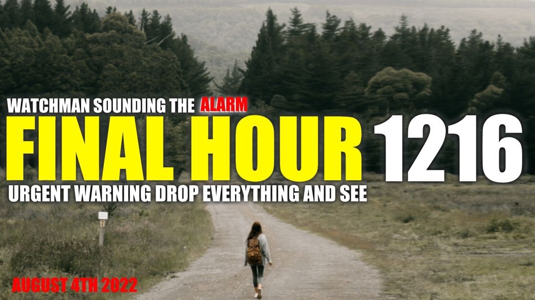 FINAL HOUR 1216 - URGENT WARNING DROP EVERYTHING AND SEE - WATCHMAN SOUNDING THE ALARM