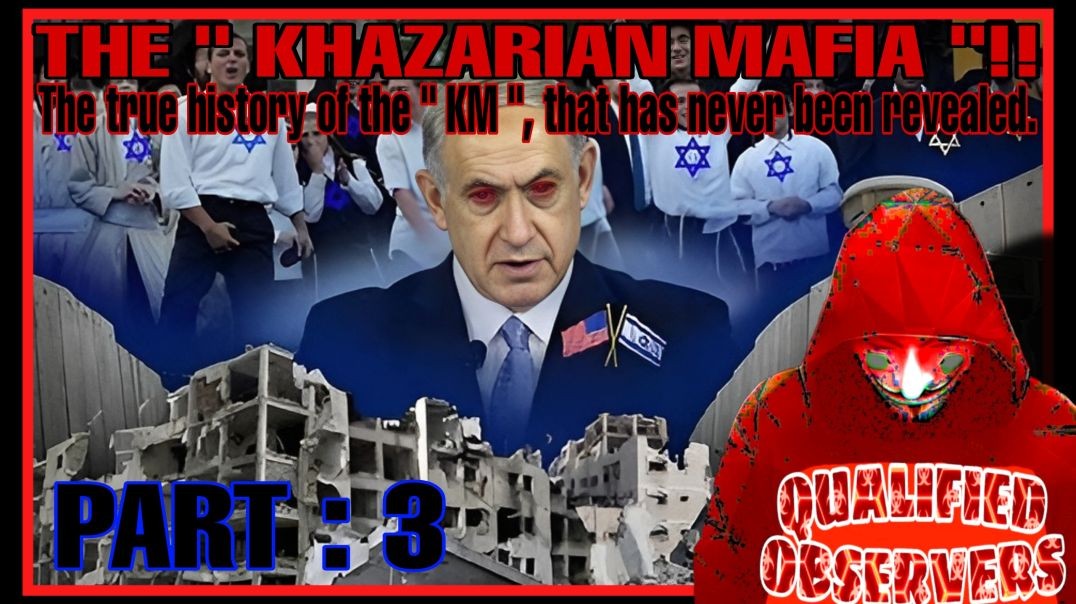 THE" KHAZARIAN MAFIA" THE TRUE HISTORY OF THE "KM ", THAT HAS NEVER BEEN REVEALE