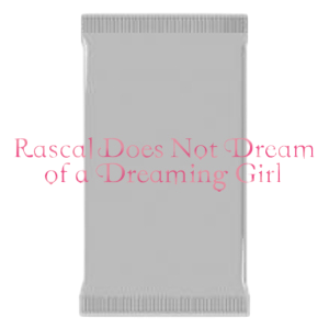 Rascal Does Not Dream of a Dreaming Girl Booster - Rascal Does Not Dream of a Dreaming Girl