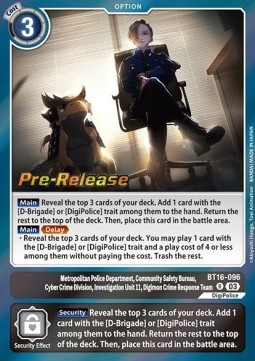 Metropolitan Police Department, Community Safety Bureau, Cyber Crime Division, Investigation Unit 11, Digimon Crime Response Team (BT16-096) - Promos: Beginning Observer
