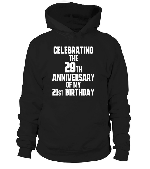 50th birthday Celebrating the 29th anniversary of my 21st birthday Hoodie Unisex