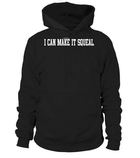 I Can Make It Squeel Hoodie Unisex