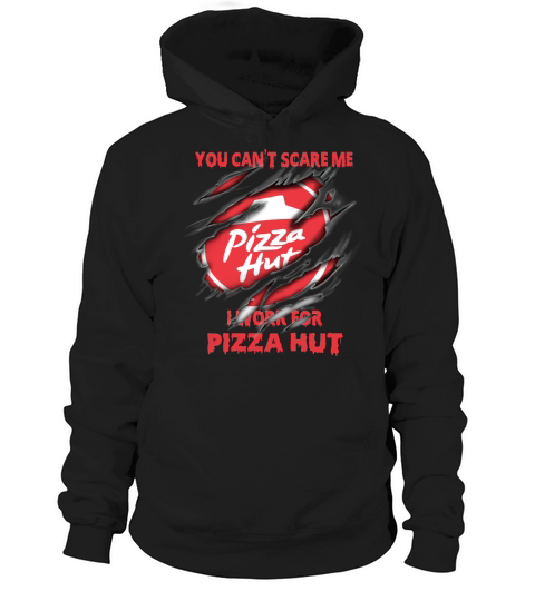 You Can’t Scare Me I Work For Pizza Hut Hoodie Unisex