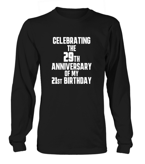 50th birthday Celebrating the 29th anniversary of my 21st birthday Long sleeved Unisex