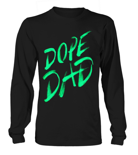 Dope Dad T-shirt Fathers Day T Shirt Funny Gifts For Dad Long sleeved Unisex