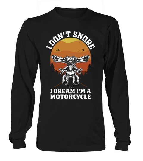 I Dont Snore I Dream Im A Motorcycle Funny Biker Quote Vintage Long sleeved Unisex