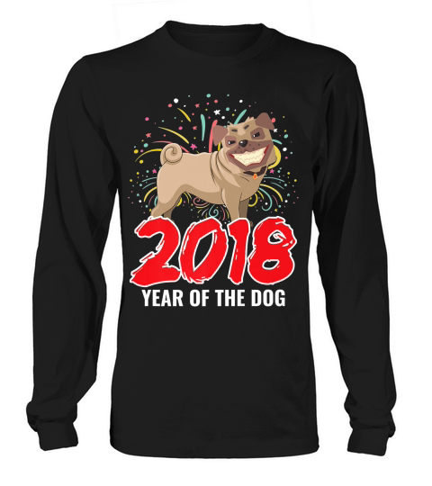 Pug 2018 Year Of The Dog Funny Dog Lover Gift Long sleeved Unisex