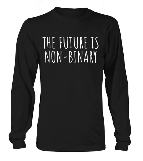 The Future Is Non Binary Genderqueer Support T-shirt Long sleeved Unisex