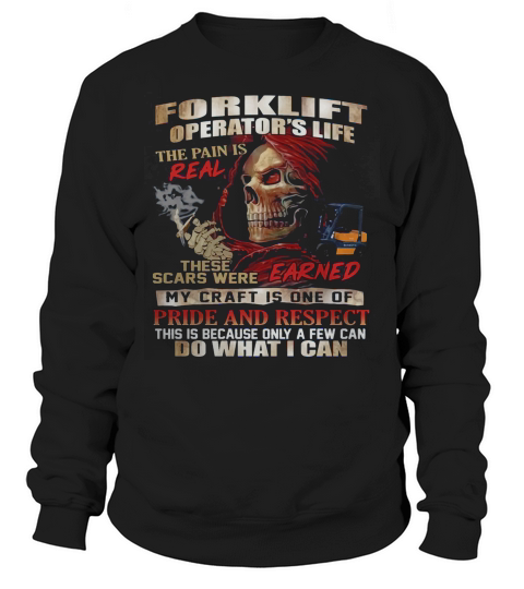 Forklift Operators Life The Pain Is Real These Scars Were Sweatshirt Unisex