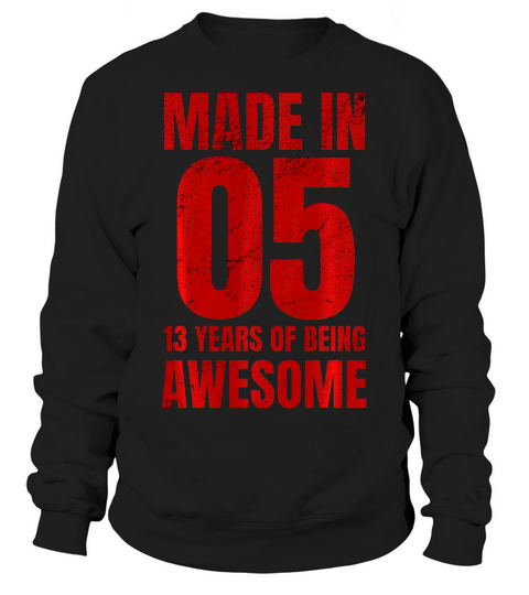 Made In 05! 13 Years Of Being Awesome With Red Print T-shirt Sweatshirt Unisex