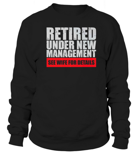 Retired Under New Management Funny Sweatshirt Unisex