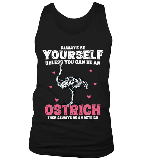 Always Be Yourself Unless You Can Be A Ostrich 1 T-shirt Tank Top Unisex