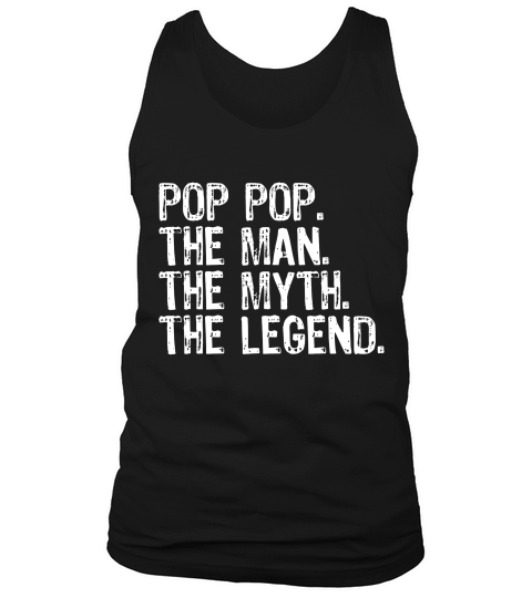 Pop-pop The Man The Myth The Legend Daddy Gift T-shirt Tank Top Unisex