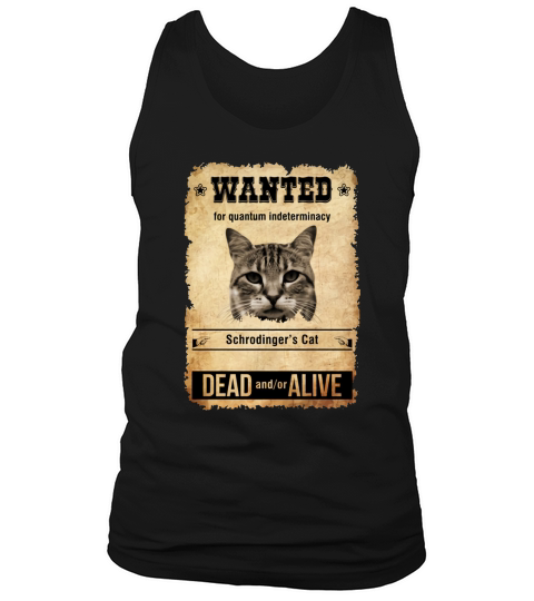 Wanted For Quantum Indeterminacy Schrodingers Cat Dead And/Or Alive Tank Top Unisex