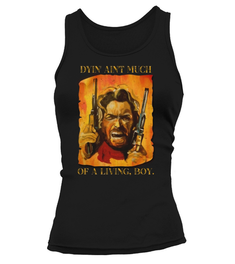The Outlaw Josey Wales Dyin Aint Much Of A living Boy  Vintage Style Tank top Woman