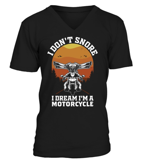 I Dont Snore I Dream Im A Motorcycle Funny Biker Quote Vintage V-Neck T-shirt