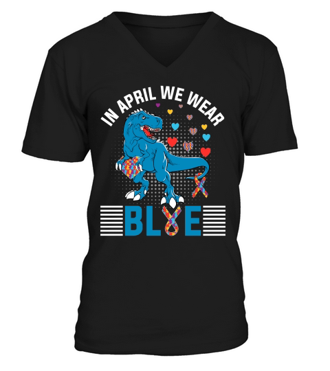 In April We Wear Blue T Rex Dinosaur V-Neck T-shirt