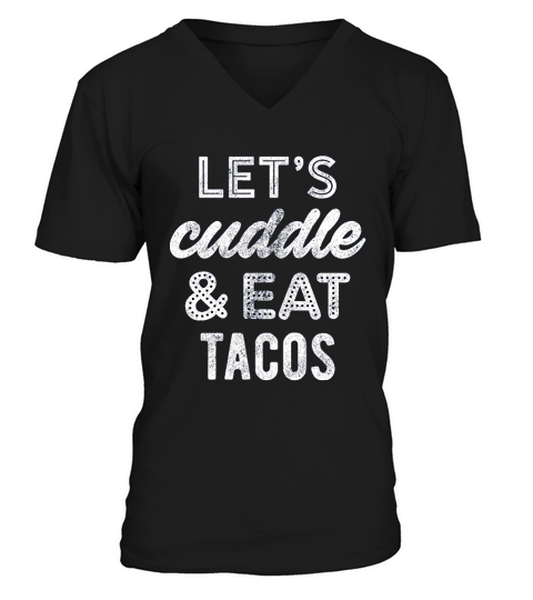 Lets Cuddle And Eat Tacos V-Neck T-shirt