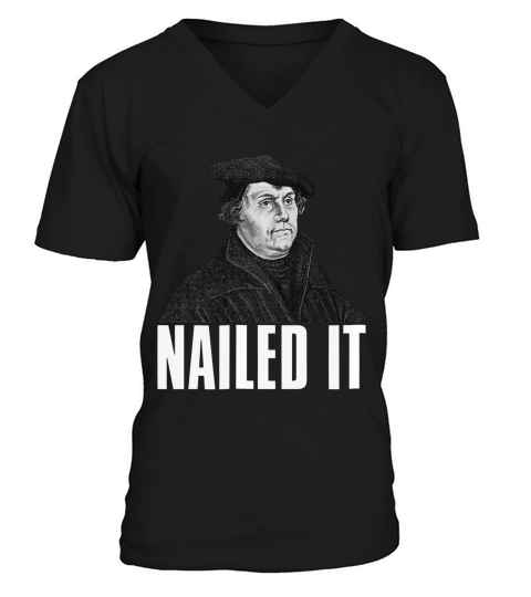 Martin Luther Nailed It Funny 500 Years Of Reformation T-shirt V-Neck T-shirt