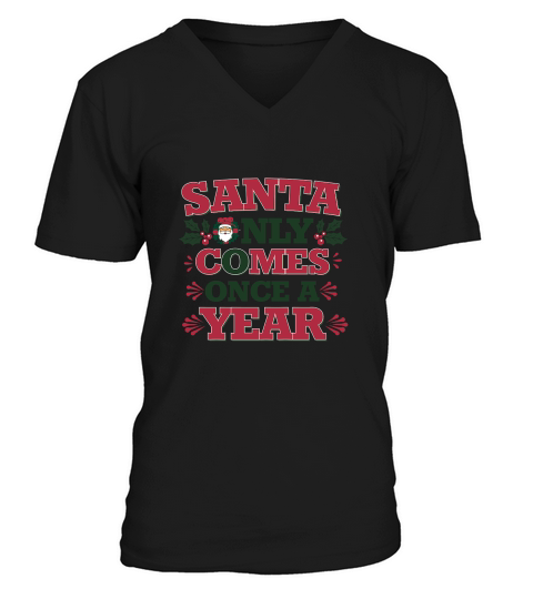 Santa only comes once a year V-Neck T-shirt