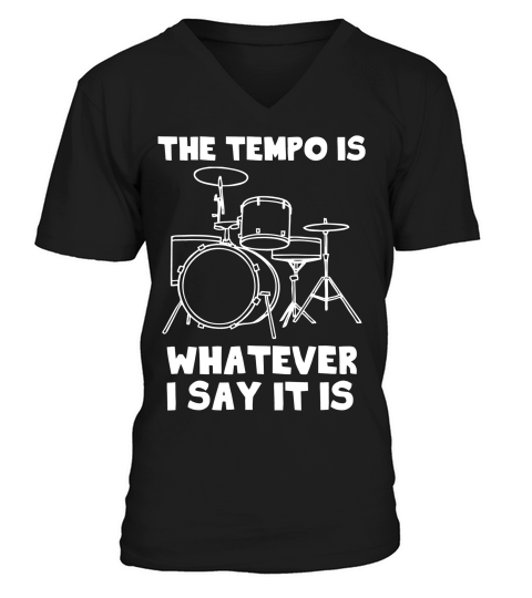 The Tempo Is Whatever I Say It Is Drummer Musicia T-shirt V-Neck T-shirt