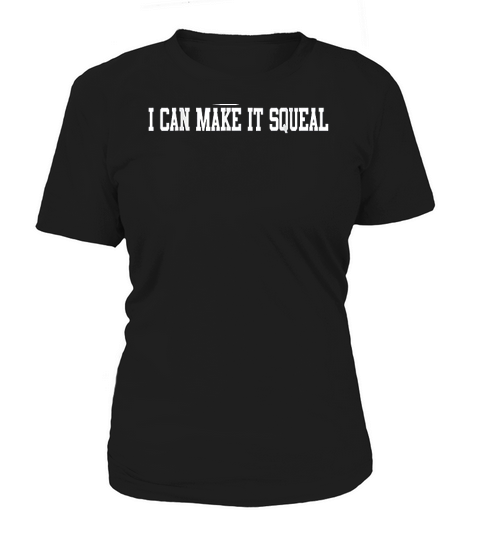I Can Make It Squeel Women's T-Shirt