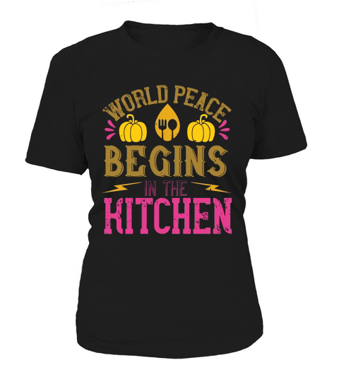 World Peace Begins In The Kitchen Women's T-Shirt