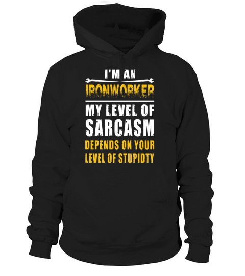 Ironworker   i m a ironworker my level of sarcas Hoodie Unisex