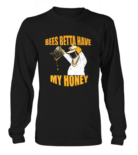 BEES BETTA HAVE MY HONEY for beekeepers and honey fans Long sleeved Unisex