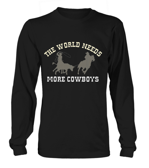 The World Needs More Cowboys Team Roping T-shirt Long sleeved Unisex