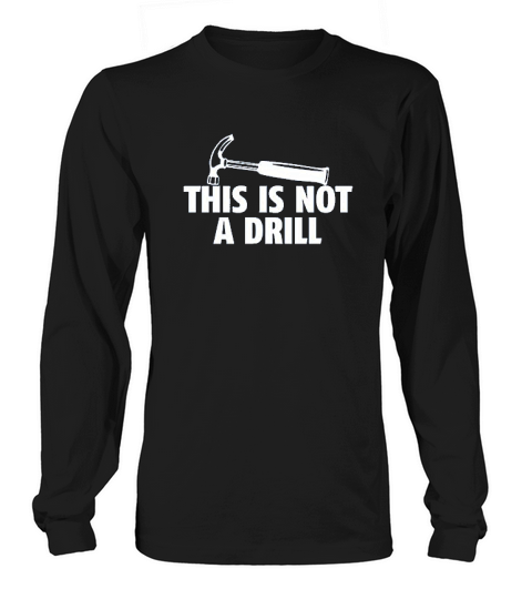 This Is Not A Drill Long sleeved Unisex