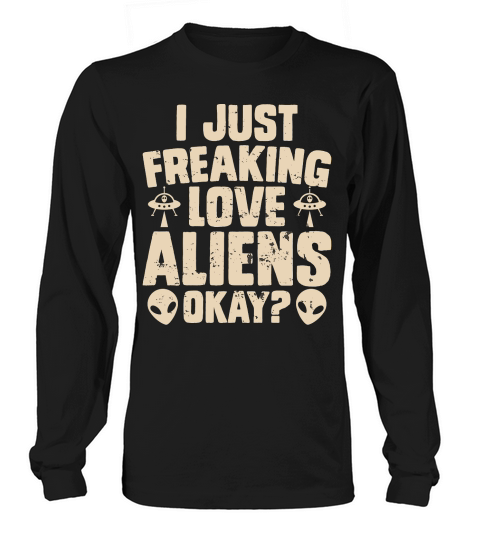 Vintage UFO Alien  I Just Freaking Love Aliens Okay Long sleeved Unisex