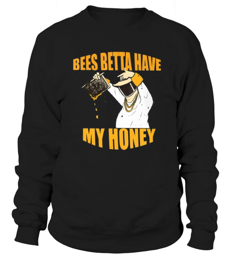 BEES BETTA HAVE MY HONEY for beekeepers and honey fans Sweatshirt Unisex