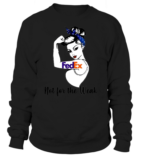 FedEx Strong Girl Not For The Weak For Women Sweatshirt Unisex