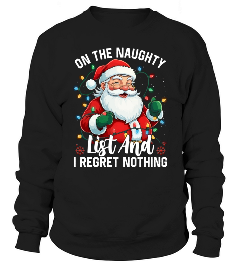 On The Naughty List And I Regret Nothing Sweatshirt Unisex