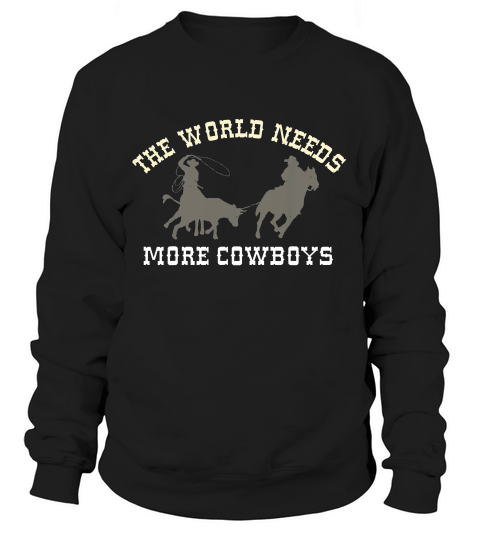 The World Needs More Cowboys Team Roping T-shirt Sweatshirt Unisex