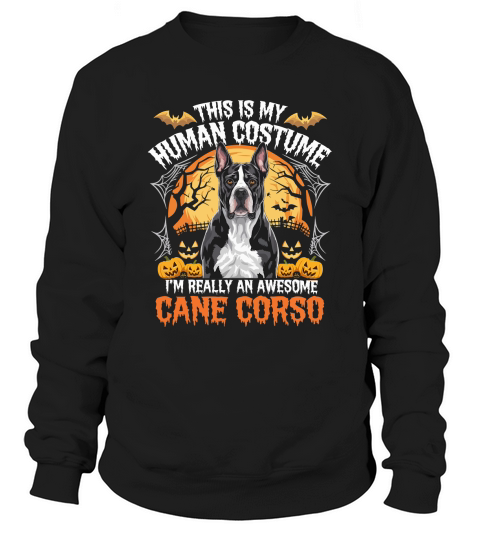 This Is My Human Costume, Im Really An Awesome Cane Corso Sweatshirt Unisex