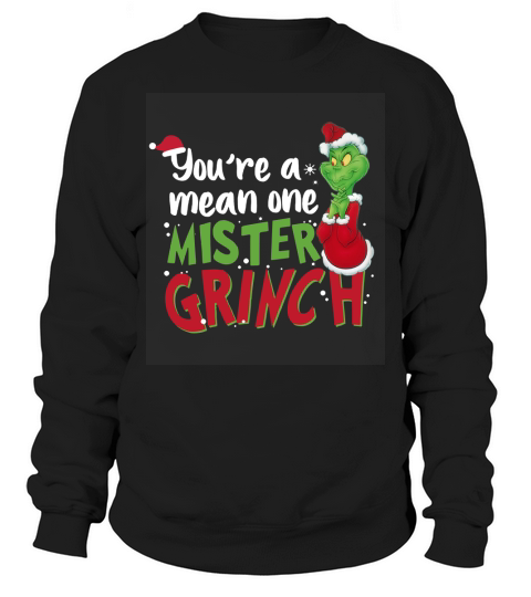 Youre A Mean One Mister Grinch Sweatshirt Unisex