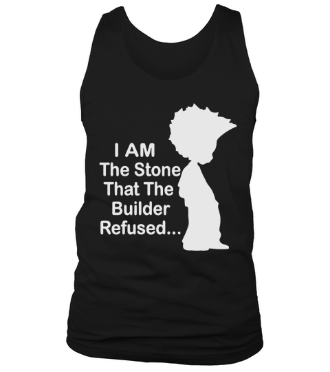 I am the stone that the builder refused T-Shirt Tank Top Unisex