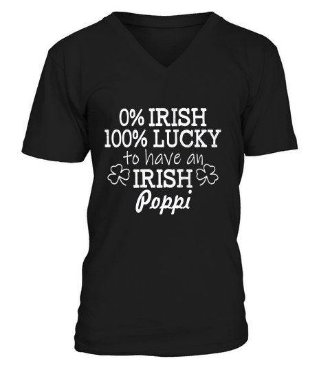 0 Percent Irish 100 Percent Lucky To Have An Irish Poppi St Patricks Day V-Neck T-shirt
